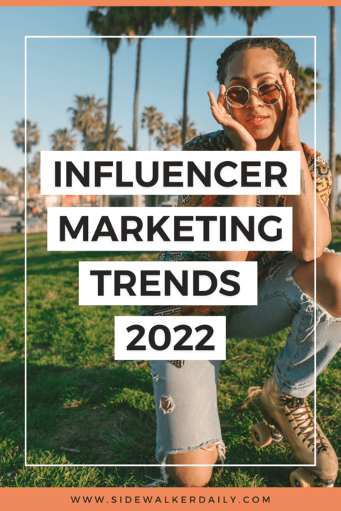 Influencer Marketing Trends 2022 - Sidewalker Daily